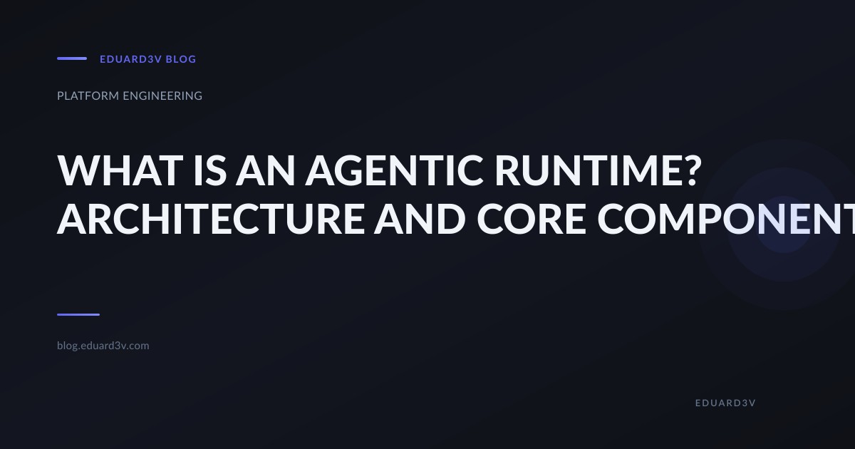 What Is an Agentic Runtime? My Mental Model (And Why I Care)